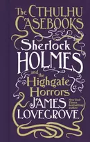 KNYGA James Lovegrove Cthulhu Casebooks - Sherlock Holmes and the Highgate Horrors
