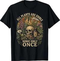 All Plants Are Edible Some Only Once Funny Unisex Unisex TShirt S