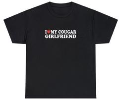 I Love My Cougar Girlfriend T Shirt Funny I Heart Relationship Gift For Him Tee S
