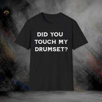 Did You Touch My Drumset? Step Brothers T-Shirt | Softstyle Tee XS