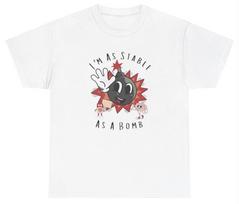 Im As Stable As A Bomb T Shirt Funny Unisextally Unstable Dank Meme Gen Z Humor Tee S