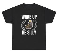 Wake Up Be Silly Repeat T Shirt Funny Cat Animal Lover Y2k Gen Z Silly Meme Tee S
