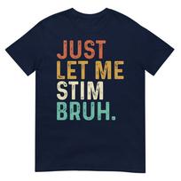Just Let Me Stim Bruh Funny Autism Awareness Kids Unisex Unisex Tshirt S