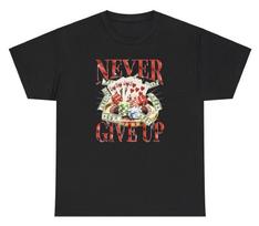 Never Give Up Gambling T Shirt Funny Casino Meme Poker Addict Humor Gift Tee S