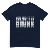 Funny Drinking Humor You Might Be Drunk Tshirt S