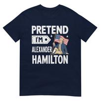 Pretend Im Alexander Hamilton Easy Funny Costume Tshirt S