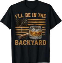 Ill Be In The Backyard Funny Bourbon Cigar Lover Vintage Tshirt S