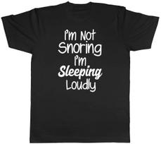 I'm Not Snoring, I'm Sleeping Loudly Mens Womens Ladies Unisex T-Shirt M