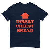 Insert Cheesy Bread Arrow Funny Cheese Lover Humor Slogan TShirt S