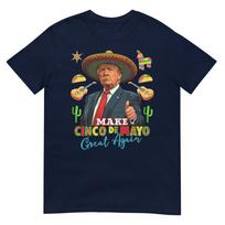 Cinco De Mayo Make Cinco De Mayo Great Again Donald Trump Tshirt S