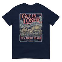 Get In Loser Its About To Rain Noahs Ark TShirt S