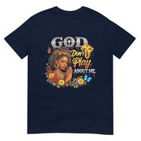 God Dont Play About Me Faith Melanin Tshirt S