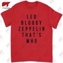 T Shirt Led Bloody Zeppelin Thats Who Front Print Legendary NAMU S