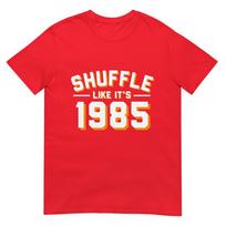 Shuffle Like Its 1985 T Shirt TShirt S