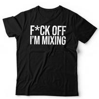 DJ Mixing T-Shirt Unisex & Ladies F*ck Off I'm Mixing Funny DJ Producer Rave XL