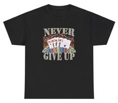 Never Give Up T Shirt Funny Casino Gamble Poker Meme Gen Z Humor Gift Tee S