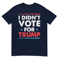 Didnt Vote For Trump 2020 Election Anti Donald Liberal Gift TShirt S