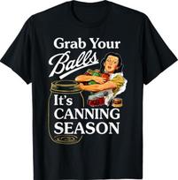 Grab Your Balls Its Canning Season Funny Food Preservation T-Shirt S