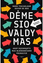 Dėmesio valdymas. Kaip susikaupti mus blaškančiame pasaulyje - Mark Tigchelaar,Oscar de Bos