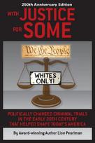 WITH JUSTICE FOR SOME (2nd Edition): Politically Charged Criminal Trials in the Early 20th Century That Helped Shape Today's America
