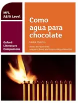 KNYGA Margaret Bond Oxford Literature Companions: Como agua para chocolate: study guide for AS/A Level Spanish set text