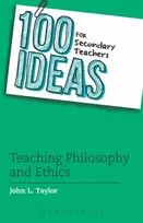KNYGA John L Taylor 100 Ideas for Secondary Teachers: Teaching Philosophy and Ethics