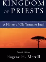 KNYGA Eugene H Merrill Kingdom of Priests – A History of Old Testament Israel