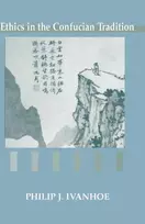 KNYGA Philip J Ivanhoe Ethics in the Confucian Tradition