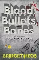 KNYGA Bridget Heos Blood, Bullets, and Bones, The Story of Forensic Science from Sherlock Holmes to DNA