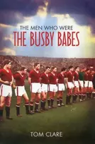 KNYGA Tom Clare Men Who Were The Busby Babes
