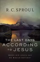 KNYGA R C Sproul Last Days according to Jesus – When Did Jesus Say He Would Return?