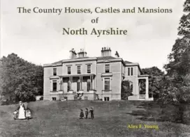 KNYGA Alex F Young The Country Houses, Castles and Mansions of North Ayrshire