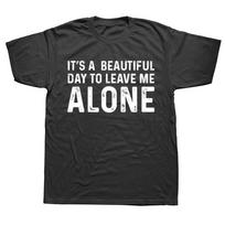 Its A Beautiful Day To Leave Me Alone T Shirt Funny Sarcastic Humor Introverted Graphic Cotton Streetwear Birthday Gifts T-sh... S įvairiaspalvis