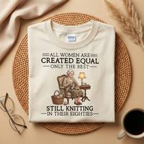 All Women Are Created Equal Shirt, Still Knitting in Their Eighties Tee, Funny Grandma Knitting Shirt, 80s Mother's Day Gift S