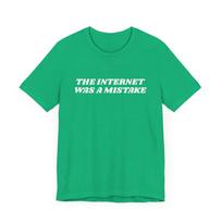 The Internet Was A Mistake T-Shirt, Funny Tech Tee, Y2k Shirt, Unisex Tee, AI, 90s, Silly, Artificial Intelligence, The Future, Nerd 4XL