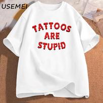 Tattoos Are Stupid T-Shirt Humor Funny Tattoo Sayings Sarcasm Quote Graphic Tees Women Men Casual Cotton Short Sleeves T Shir... S įvairiaspalvis