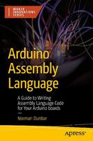 Arduino Assembly Language: A Guide to Writing Assembly Language Code for Your Arduino Boards
