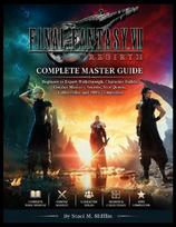Final Fantasy VII Rebirth: Complete Master Guide: Beginner to Expert Walkthrough, Character Builds, Combat Mastery, Secrets, Side Quests, Collectibles, and 100% Completion