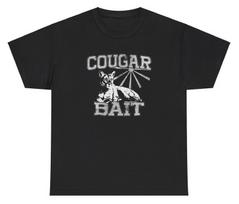 Cougar Bait Unisex T-Shirt Funny Saying MILF Lover Meme Ironic Gen Z Humor Tee XL