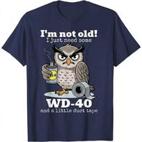 Im Not Old Just Need WD 40 T Shirt S