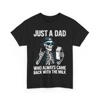 Father Just a Dad Who Always Came Back With The Milk Skeleton Dad Funny Shirt 4XL