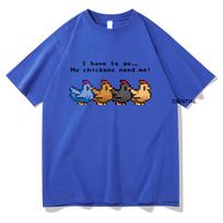 Stardew Valley I Have To Go My Chickens Need Me Tshirt UnisexWomen Clothing Harajuku Tshirt Unisex Cotton Tops Graphic T Shirts S