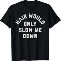 Hair Would Only Slow Me Down Bald Humor T-Shirt L