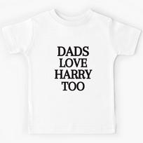 DADS LOVE HARRY TOO HARRY STYLES FOR WOMEN AND GIRLS Kids T-Shirt 130