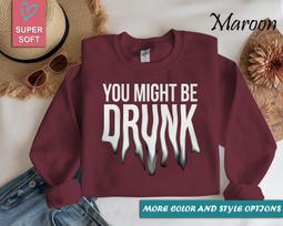 You Might Be Drunk Shirt, Funny Drunk Humor T-Shirt, Party Drinking Joke Tee, Sarcastic Alcohol Humor Shirt 4XL