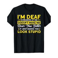 I'm Deaf Screaming At Me Deaf Sign Language Fun Britishn Fashion Graphic T-shirt, Soft Unisex, Tees, Affordable Casual Attire, Great Gift for Him, S juoda