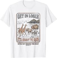 Get in Loser It's About to Rain Noahs Ark T-Shirt 4XL