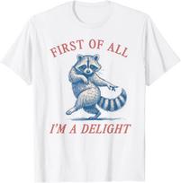 First of All I'm A Delight Funny Saying Sarcastic Raccoon T-Shirt unisex T-Shirt L