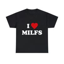 I Love MILFs Graphic Tee Shirt, S-5XL XL