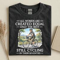 All Women Are Created Equal Only The Best Still Cycling in Their Seventies Tee, Vintage Grandma Cycling Tee, 70s Mother's Day Gift 4XL
